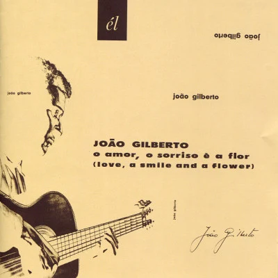 O amor, o Sorriso è a Flor (Love, a Smile and a Flower) 專輯 João Gilberto