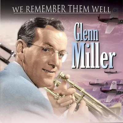 We Remember Them Well - Glenn Miller 专辑 Glenn Miller and His Orchestra