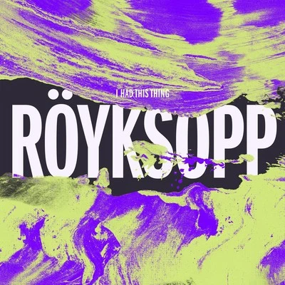 I Had This Thing 专辑 Röyksopp