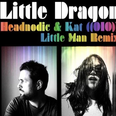 Little Man - Headnodic & KAT ((010)) Remix 專輯 Little Dragon/BADBADNOTGOOD