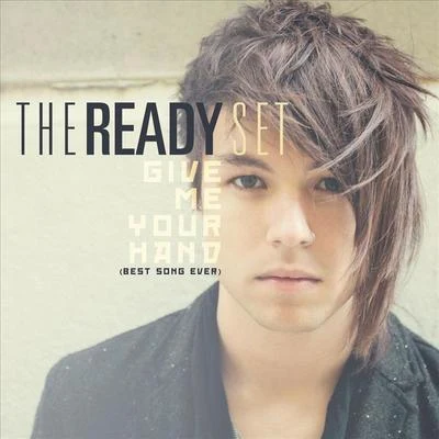 Give Me Your Hand [Best Song Ever] 專輯 The Ready Set/kr1sh/Herrin/Ameria/Vaance