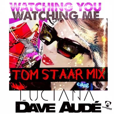 Luciana/Dave Audé Watching You Watching Me (Tom Staar Remixes)