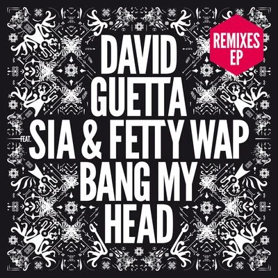 Sia/David Guetta Bang My Head (feat. Sia & Fetty Wap) [Remixes EP]