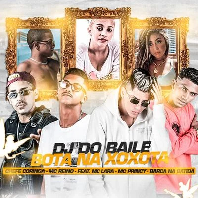 Dj do Baile Bota na Xoxota (feat. MC Lara, Mc Princy & Barca Na Batida) (Brega Funk) 專輯 MC GF/MC Reino/Chefe Coringa