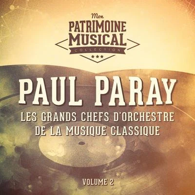 Paul Paray Les grands chefs d'orchestre de la musique classique : Paul Paray, Vol. 2