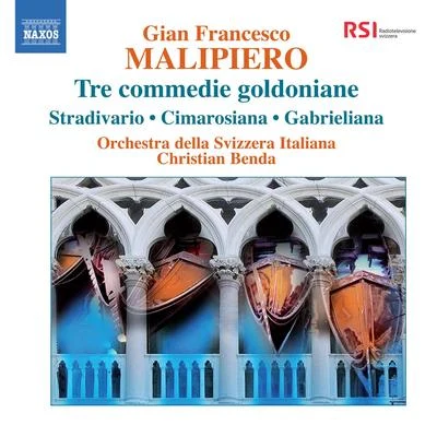 MALIPIERO, G.F.: Tre commedie goldonianeStradivarioLa CimarosianaGabrieliana (Orchestra della Svizzera Italiana, C. Benda) 專輯 Christian Benda