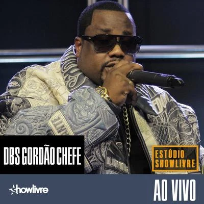 DBS Gordão Chefe no Estúdio Showlivre (Ao Vivo) 專輯 DBS Gordão Chefe