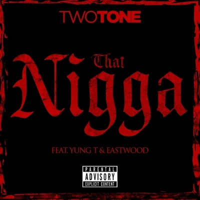 Two Tone That Nigga (feat. Yung T & Eastwood) - Single