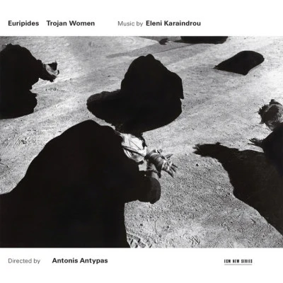 Eleni Karaindrou Karaindrou: Trojan Women - Music For The Stageplay By Euripides