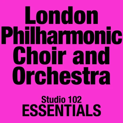 London Philharmonic Choir And Orchestra: Studio 102 Essentials 专辑 London Philharmonic Choir