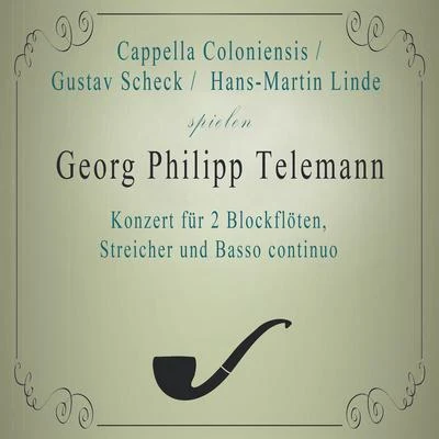 Cappella Coloniensis Cappella ColoniensisGustav ScheckHans-Martin Linde spielen: Georg Philipp Telemann: Konzert für 2 Blockflöten, Streicher und Basso continuo