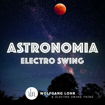 Astronomia (Electro Swing) 專輯 Offbeat/Wolfgang Lohr