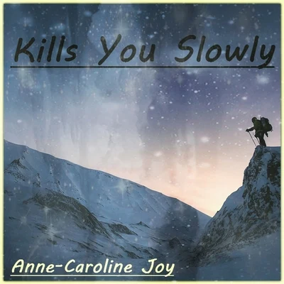 Kills You Slowly 专辑 Anne-Caroline Joy