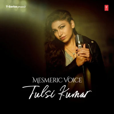 Mesmeric Voice - Tulsi Kumar 專輯 Tulsi Kumar