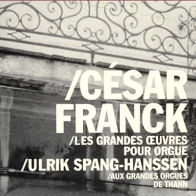 Ulrik Spang-Hanssen - César Franck: Les Grand Œuvres Pour Orgue 專輯 César Franck