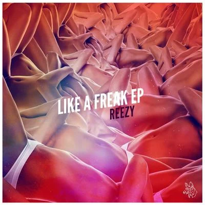 Like A Freak Ep 專輯 Reezy