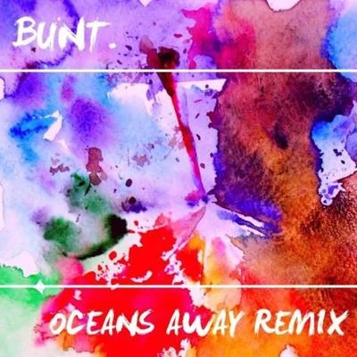 Oceans Away (BUNT. Remix) 专辑 Bunt.