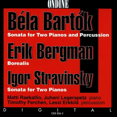 Juhani LagerspetzMatti RaekallioTimothy Ferchen BARTOK, B.: Sonata for 2 Pianos and PercussionBERGMAN, E.: BorealisSTRAVINSKY, I.: Sonata for 2 Pianos (Raekallio, Lagerspetz)