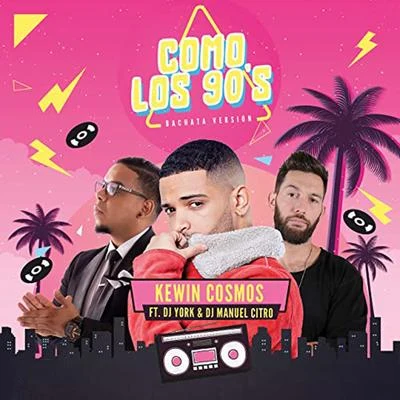 Como Los 90s (feat. Dj York & Dj Manuel Citro) (Bachata Version) 專輯 Bachata Heightz/Toby Love/Kewin Cosmos