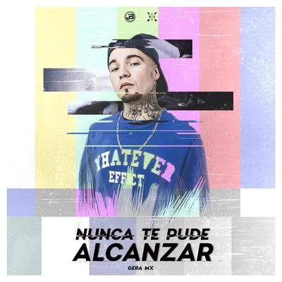 Nunca Te Pude Alcanzar 專輯 Gera MX