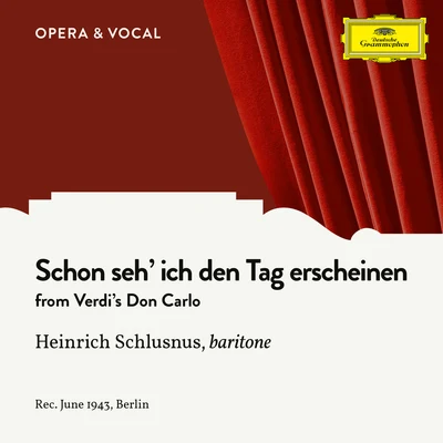 Verdi: Don Carlo: Schon seh ich den Tag erscheinen (Sung in German) 專輯 Heinrich Schlusnus/Erna Berger/Alois Melichar/Chor der Staatsoper Berlin/Ensemble der Staatsoper Berlin