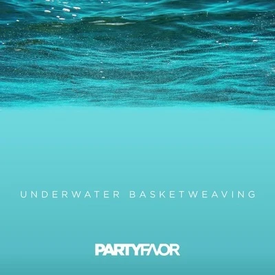 Underwater Basketweaving 專輯 Party Favor