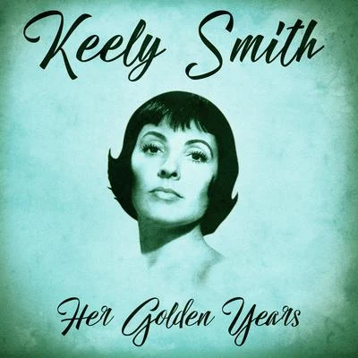 Her Golden Years (Remastered) 专辑 Keely Smith/Louis Prima/The Witnesses/Lou Sino/Sam Butera