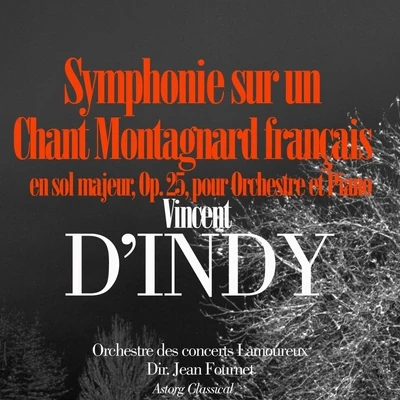 D&#x27;Indy: Symphonie sur un chant montagnard Français en sol majeur, Op. 25, pour orchestre et piano 专辑 Jean Nohain/Jesus Etcheverry/Orchestre des Concerts Lamoureux