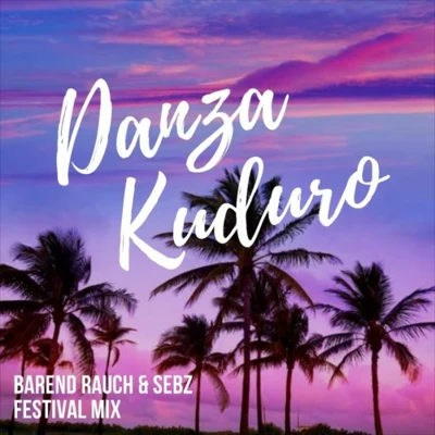 Danza Kuduro (Barend Rauch x Sebz Festival Mix) 專輯 Barend Rauch/Ayoub Bahou