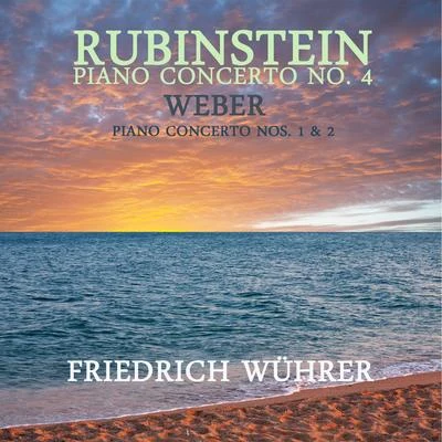 Rubinstein: Piano Concerto, No. 4 - Weber: Piano Concerto, No. 1 & 2 專輯 Orazio Frugoni/Friedrich Wührer