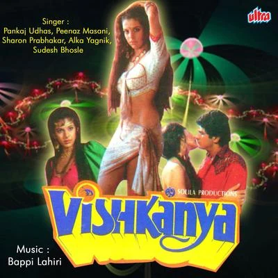 Vishkanya 專輯 Pankaj Udhas/Amit Kumar/Alka Yagnik/Anu Malik/Shabbir Kumar