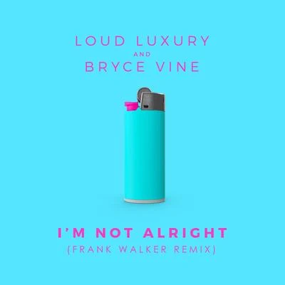 Im Not Alright (Frank Walker Remix) 專輯 Loud Luxury