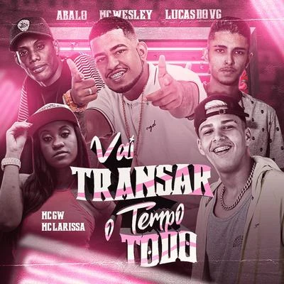 Vai Transar o Tempo Todo (feat. Mc Gw & Mc Larissa) 专辑 Romulo Chavoso/MC Abalo