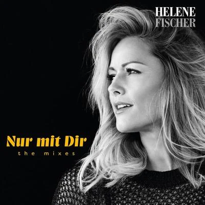 Nur mit Dir (The Mixes) 专辑 Helene Fischer