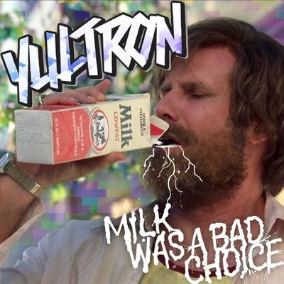 Milk Was a Bad Choice 專輯 Yultron