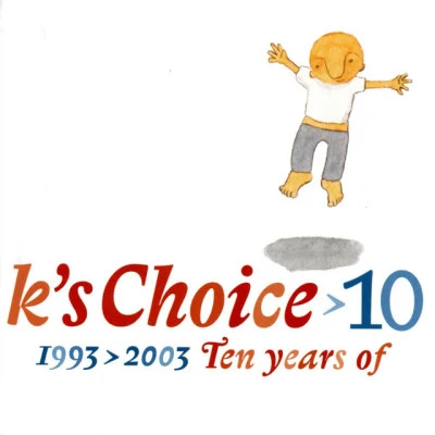 K's Choice 10: 1993-2003 - Ten Years of K&#x27;s Choice