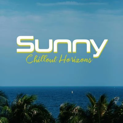 Sunny Chillout Horizons 专辑 Sunny Music Zone/Chillout Experience Music Academy/Wonderful Chillout Music Ensemble