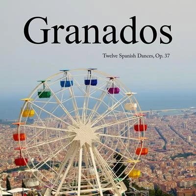 Granados Twelve Spanish Dances, Op. 37 專輯 Enrique Granados/Franz Schubert/Ludovico Einaudi/Nicolas Flagello/Ralph Vaughan Williams