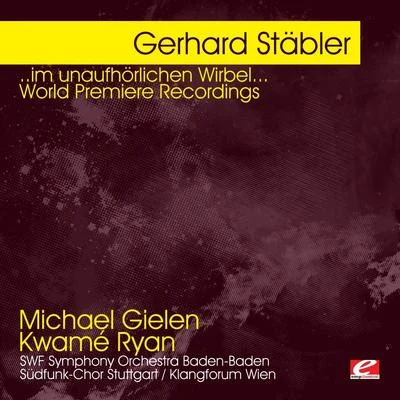 Stäbler: ..im unaufhörlichen Wirbel... World Premiere Recordings (Digitally Remastered) 专辑 Michael Gielen