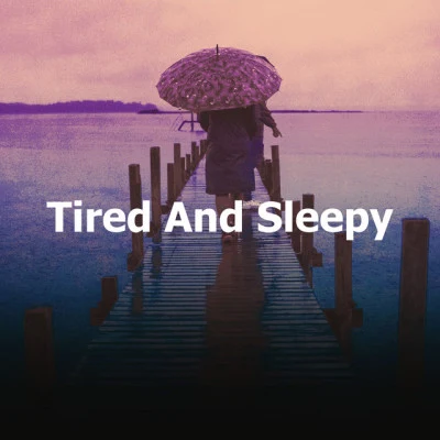 Tired And Sleepy 專輯 Close to Nature Music Ensemble/Lullaby Land/Bedtime Instrumental Piano Music Academy