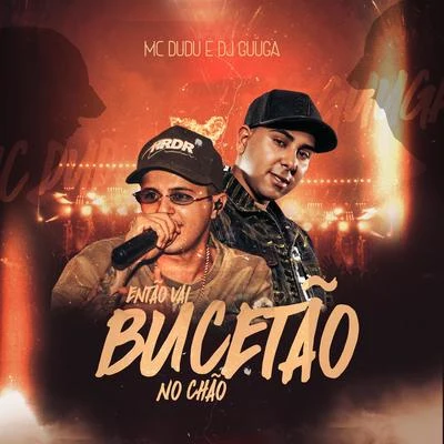 Então Vai Bucetão No Chão 专辑 DJ Raul/Mc Dudu/MC CL/Mc Amaral/MC Bicho Solto