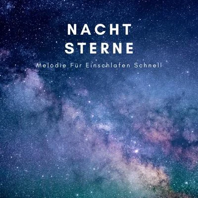 Nacht Sterne: Melodie Für Einschlafen Schnell 专辑 Schlaflieder Relax