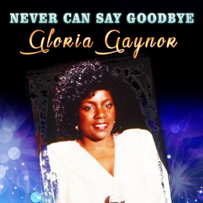 Never Can Say Goodbye 专辑 Gloria Gaynor