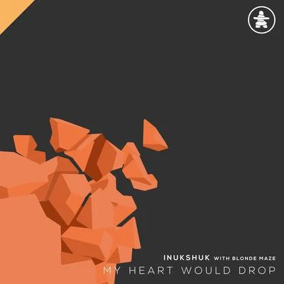 Inukshuk My Heart Would Drop (feat. Blonde Maze)