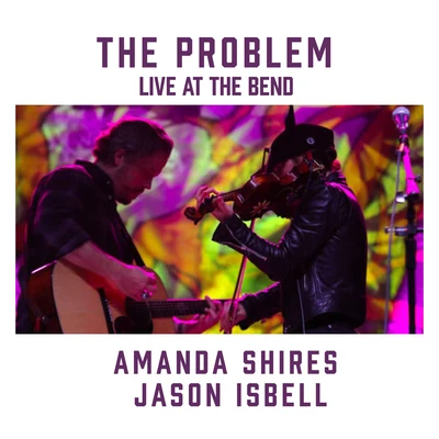 The Problem (feat. Jason Isbell) [Live at the Bend] 專輯 Jason Isbell