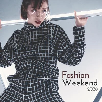 Fashion Weekend 2020 – Best Runaway Music 2020, Fashion Songs, Chillout House 專輯 Beach Party Music Collection/Weekend Chillout Music Zone