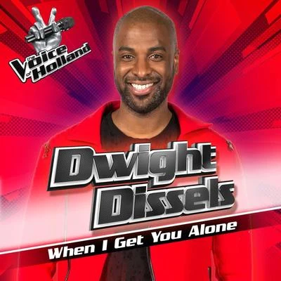 When I Get You Alone (From The voice of Holland 7) 專輯 Dwight Dissels