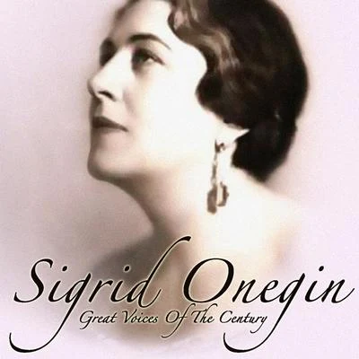 Great Voices Of The Century 专辑 Sigrid Onégin