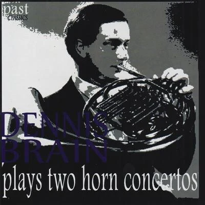 Dennis Brain Dennis Brain Plays Two Horn Concertos