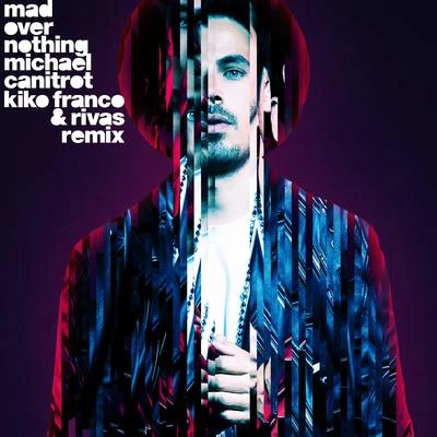 Mad Over Nothing (Kiko Franco Rivas Remix) 专辑 Michael Canitrot